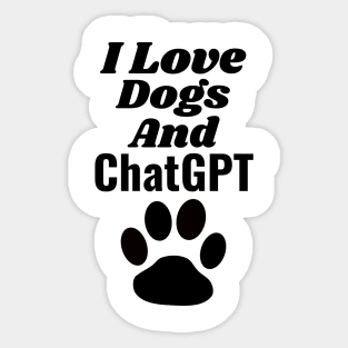 I Love Dogs and ChatGPT Sticker